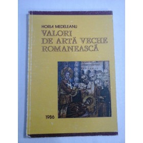     VALORI  DE  ARTA  VECHE  ROMANEASCA  -  Horia  MEDELEANU (dedicatie si autograf) 